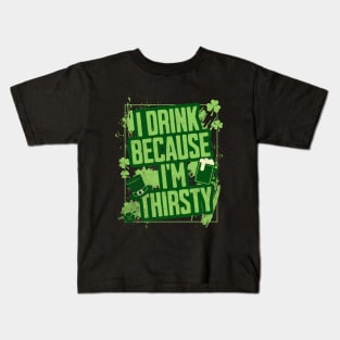 I Drink Because I'm Thirsty Kids T-Shirt